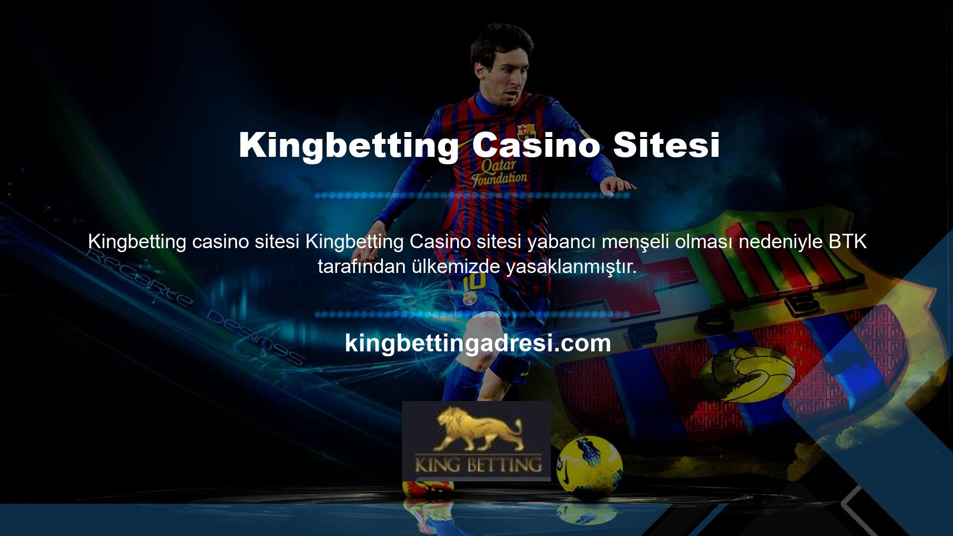 Kingbetting casino siteleri aynı zamanda Bilgi Teknolojileri ve Telekomünikasyon Kurumu tarafından offshore lokasyonlar için belirlenen giriş engeli olan BTK'ya da tabidir